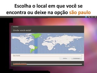 Escolha o local em que você se
encontra ou deixe na opção são paulo

 
