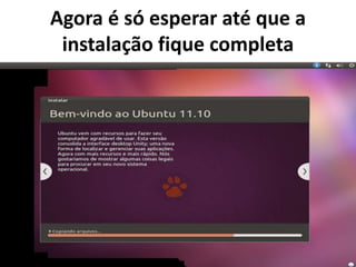 Agora é só esperar até que a
instalação fique completa

 