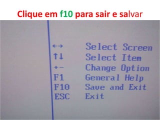 Clique em f10 para sair e salvar

 