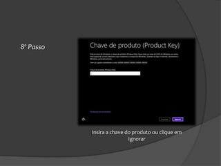 8º Passo




           Insira a chave do produto ou clique em
                           Ignorar
 