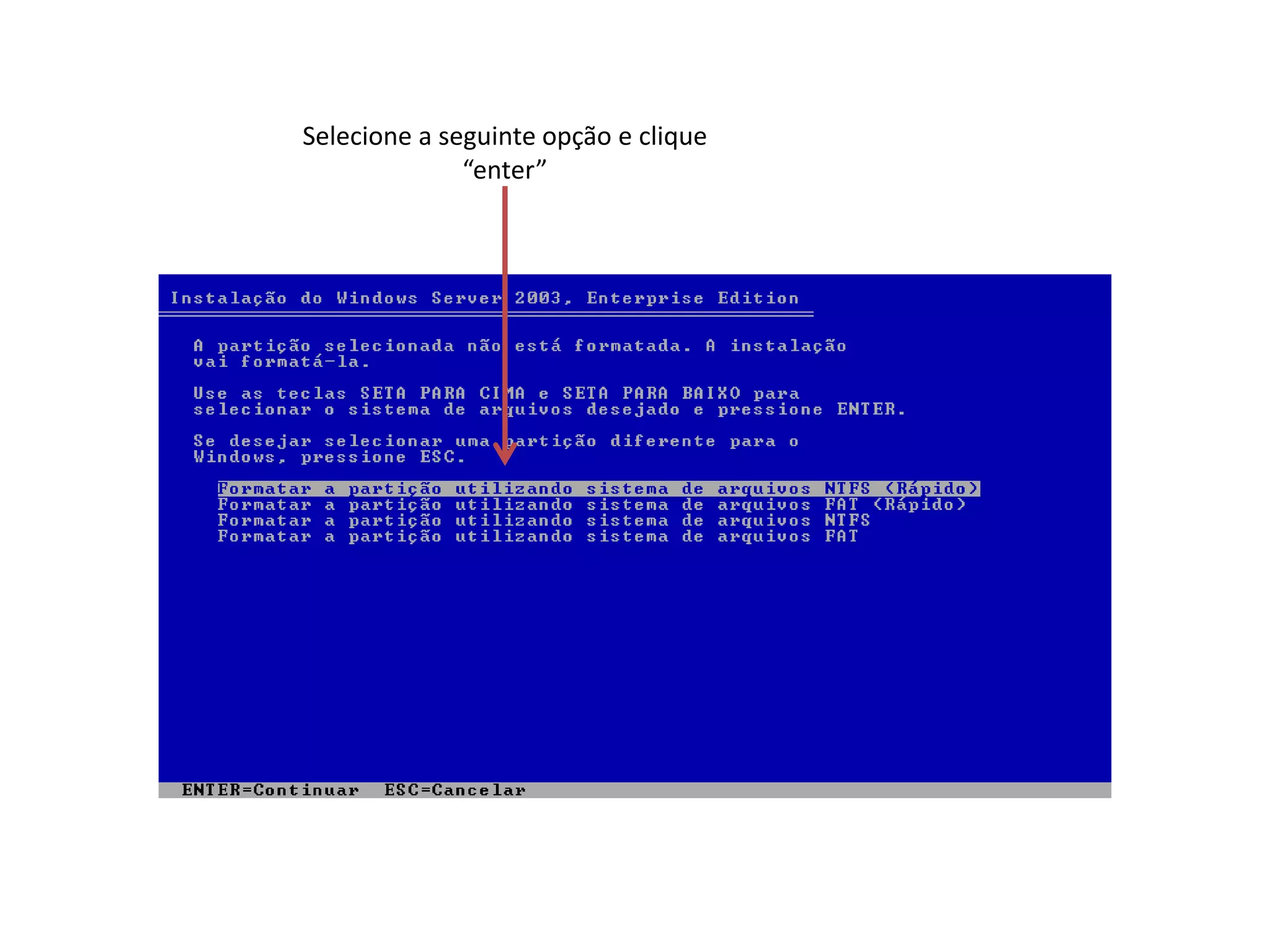 Selecione a seguinte opção e clique
              “enter”
 
