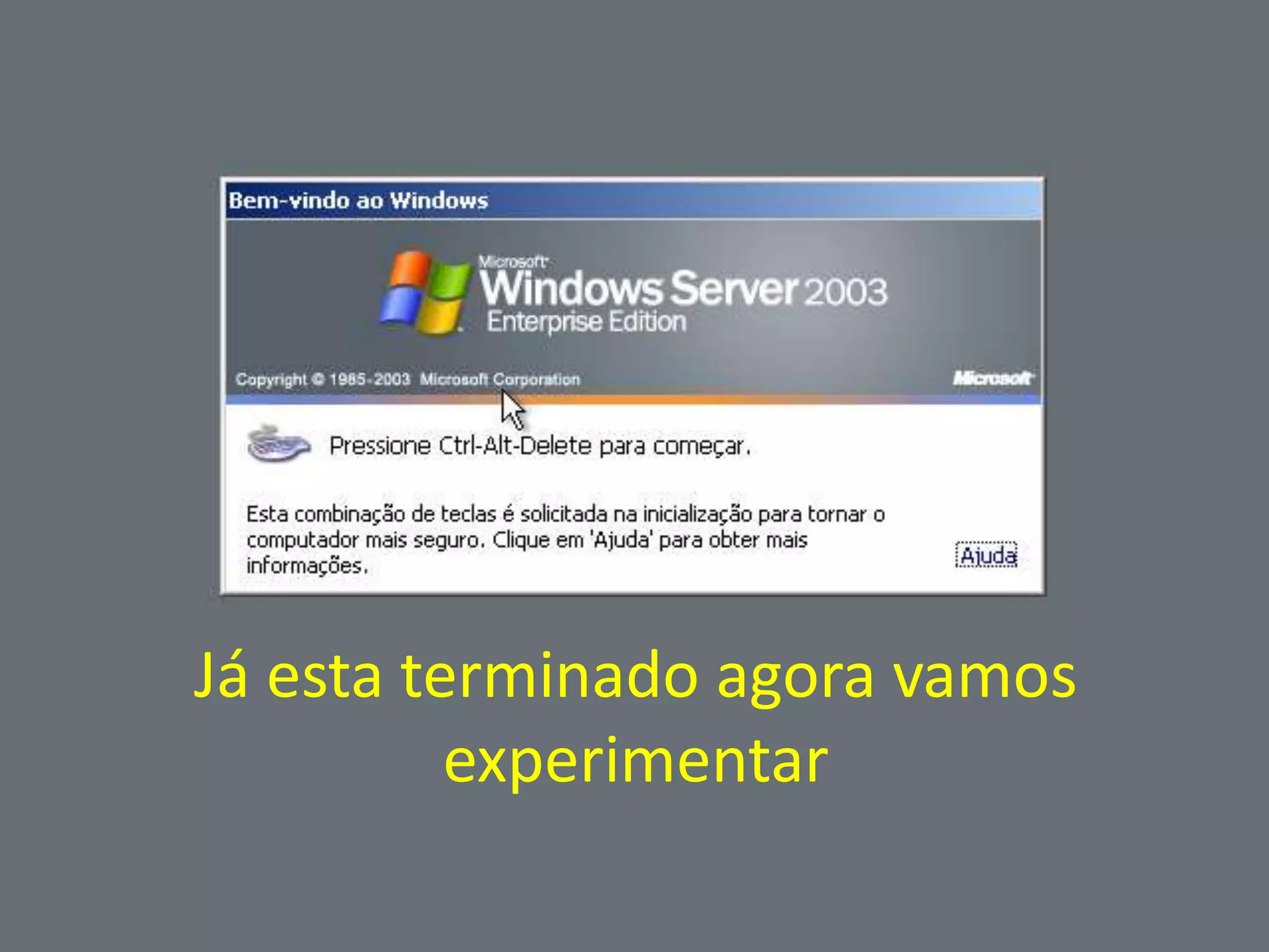 Já esta terminado agora vamos
          experimentar
 