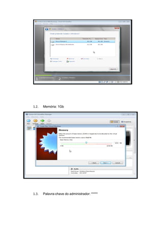1.2.   Memória: 1Gb




1.3.   Palavra-chave do administrador: *****
 
