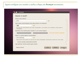 Agora configure seu usuário e senha e clique em Avançar novamente.
 