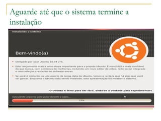 Aguarde até que o sistema termine a
instalação
 