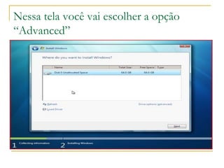 Nessa tela você vai escolher a opção
“Advanced”
 