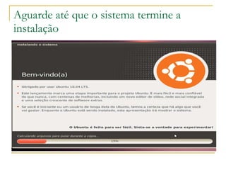 Aguarde até que o sistema termine a instalação  