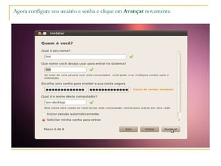 Agora configure seu usuário e senha e clique em  Avançar  novamente. 