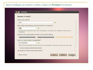 Agora configure seu usuário e senha e clique em  Avançar  novamente. 