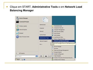 Clique em START,  Administrative Tools  e em  Network Load Balancing Manager   