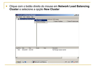 Clique com o botão direito do mouse em  Network Load Balancing Cluster  e selecione a opção  New Cluster   