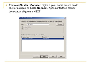Em  New Cluster : Connect , digite o ip ou nome de um nó do cluster e clique no botão  Connect . Após a interface estiver conectada, clique em NEXT   
