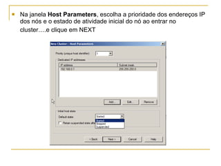 Na janela  Host Parameters , escolha a prioridade dos endereços IP dos nós e o estado de atividade inicial do nó ao entrar no cluster….e clique em NEXT   