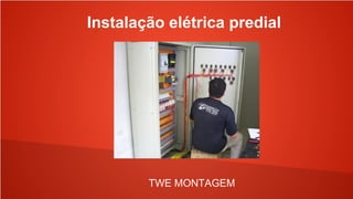 Instalação elétrica predial
TWE MONTAGEM
 