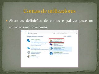  Altera as definições de contas e palavra-passe ou
adicione uma nova conta.
 