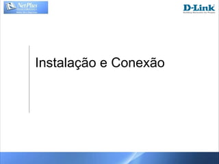Instalação e Conexão 