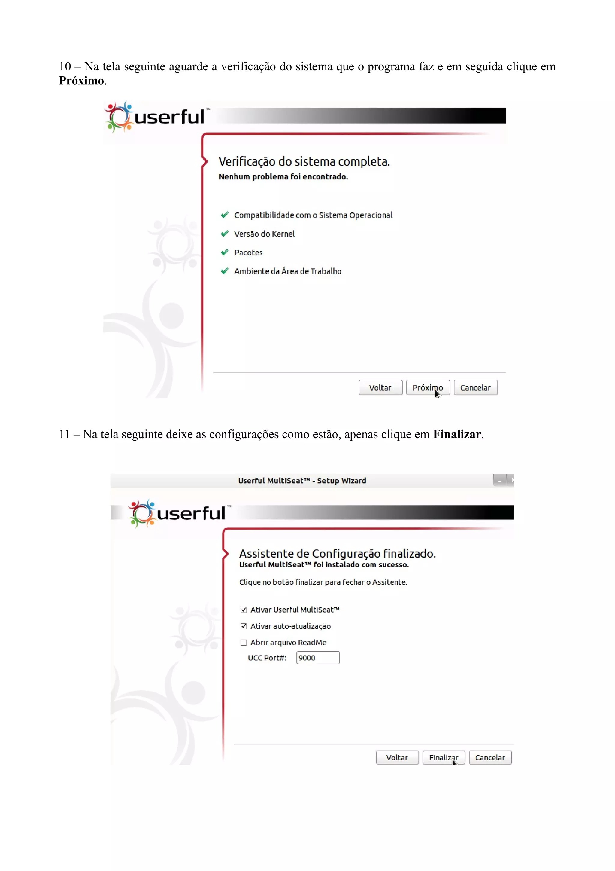 10 – Na tela seguinte aguarde a verificação do sistema que o programa faz e em seguida clique em
Próximo.
11 – Na tela seguinte deixe as configurações como estão, apenas clique em Finalizar.
 