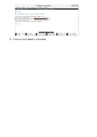 19 – Finalmente digite chmod +x /etc/rc.local
 