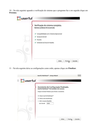 10 – Na tela seguinte aguarde a verificação do sistema que o programa faz e em seguida clique em
Próximo.
11 – Na tela seguinte deixe as configurações como estão, apenas clique em Finalizar.
 
