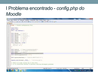 I Problema encontrado - config.php do
Moodle
 