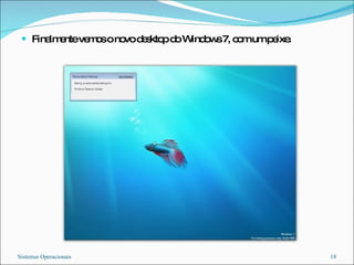 Finalmente vemos o novo desktop do Windows 7, com um peixe. Sistemas Operacionais 