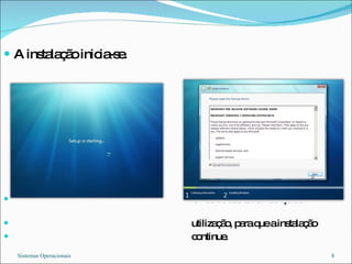 A instalação inicia-se. Temos de aceitar a licença de  utilização, para que a instalação  continue. Sistemas Operacionais 