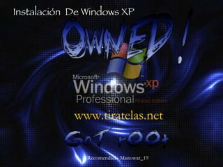 Instalación  De Windows XP   www.tiratelas.net   Recomendado Manowar_19 