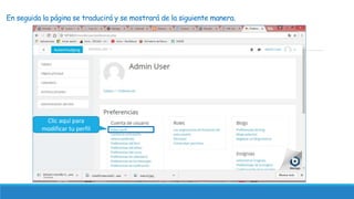 En seguida la página se traducirá y se mostrará de la siguiente manera.
Clic aquí para
modificar tu perfil
 