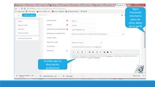 Escribe aquí tu
descripción
profesional
Sigue
moviendo
esta barra
para ver
otros datos
de tu perfil
 