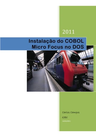 2011
Carlos CamposCarlos CamposCarlos CamposCarlos Campos
CJEC
13/03/2011
Instalação do COBOL
Micro Focus no DOS
 