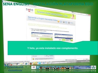 SENA ENGLISH – INSTALACIÓN PLATAFORMA EDOY listo, ya esta instalado ese complemento.Tutorial and Guidelines
