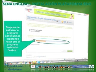 SENA ENGLISH – INSTALACIÓN PLATAFORMA EDODespués de autorizar el programa continuamos esperando hasta que el programa instalador finalice..Tutorial and Guidelines