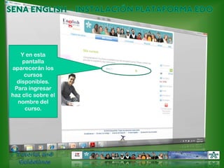 SENA ENGLISH – INSTALACIÓN PLATAFORMA EDOY en esta pantalla aparecerán los cursos disponibles. Para ingresar haz clic sobre el nombre del curso.Tutorial and Guidelines
