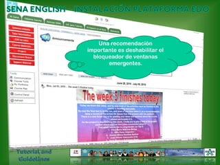 SENA ENGLISH – INSTALACIÓN PLATAFORMA EDOUna recomendación importante es deshabilitar el bloqueador de ventanas emergentes.Tutorial and Guidelines
