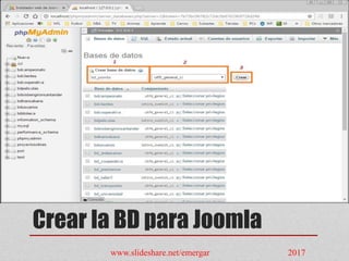 Crear la BD para Joomla
www.slideshare.net/emergar 2017