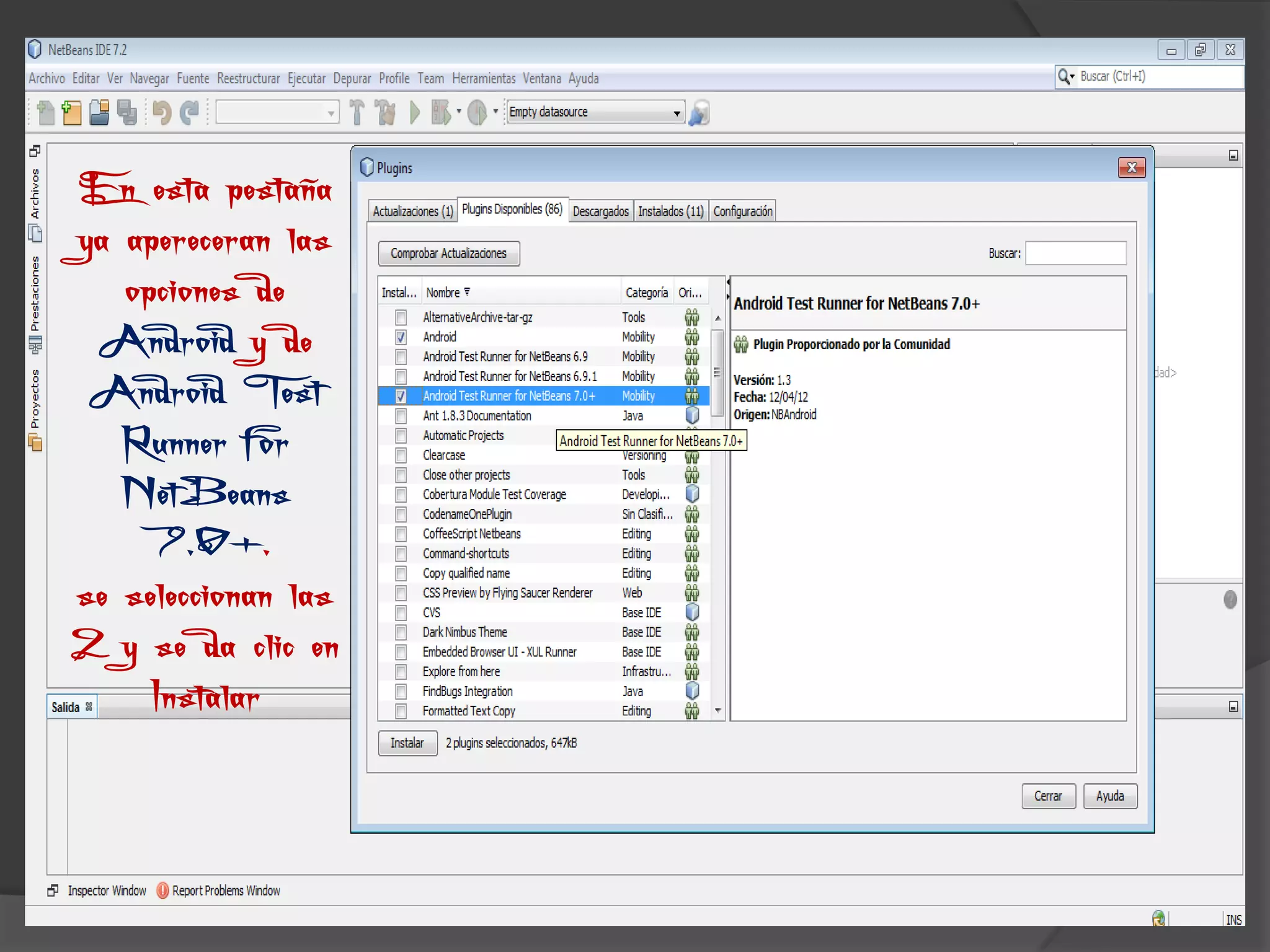 En esta pestaña
ya apereceran las
   opciones de
 Android y de
 Android Test
   Runner for
   NetBeans
    7.0+.
se seleccionan las
2 y se da clic en
     Instalar
 