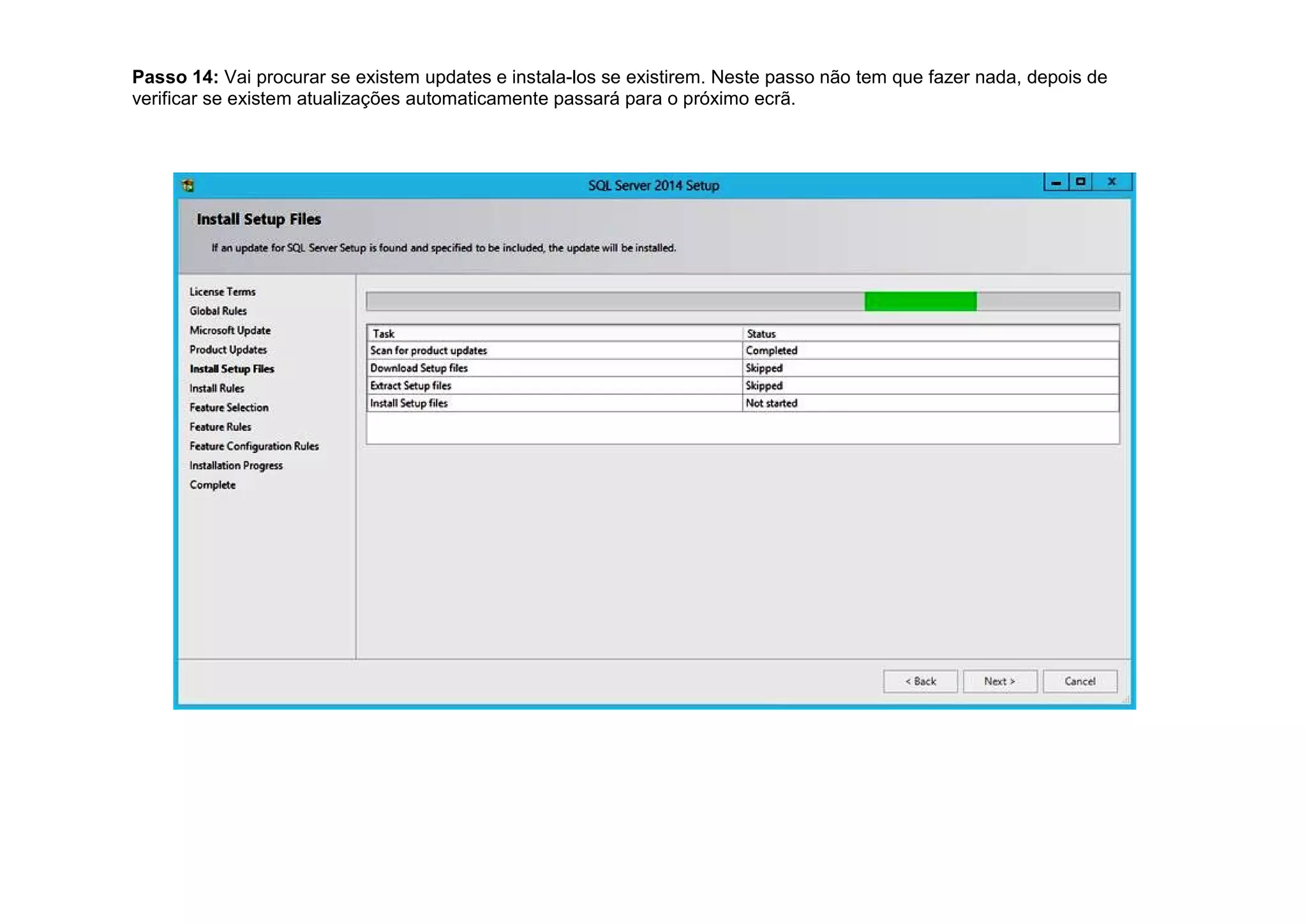 Passo 14: Vai procurar se existem updates e instala-los se existirem. Neste passo não tem que fazer nada, depois de
verificar se existem atualizações automaticamente passará para o próximo ecrã.
 