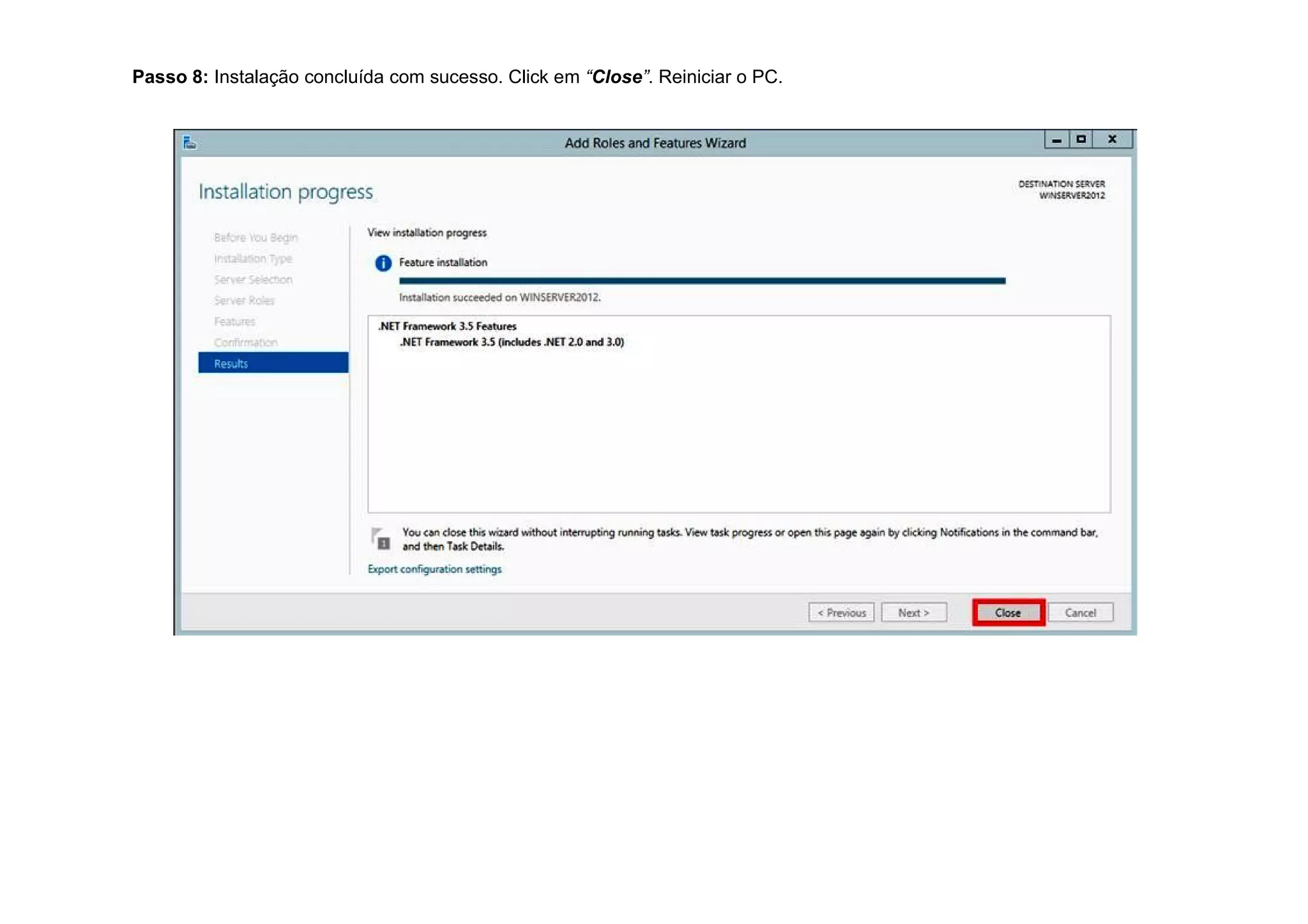 Passo 8: Instalação concluída com sucesso. Click em “Close”. Reiniciar o PC.
 