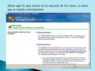 Hasta aquí lo que ocurre en la mayoría de los casos, es decir que se instala correctamente.