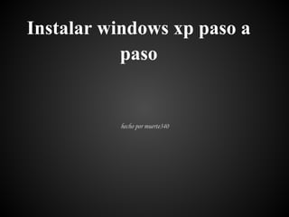 Instalar windows xp paso a
           paso


          hecho por muerte340
 
