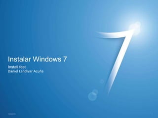 Instalar Windows 7 Install fest  Daniel Landivar Acuña 13/03/2010 1 