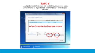 PASO 8:
Aquí podemos darle tamaño a la partición que queremos crear,
generalmente se dejan 100 Gb para Windows, y el Resto para
los datos.
 