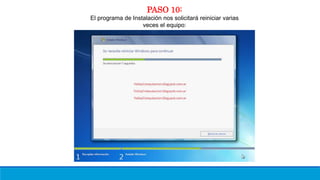 PASO 10:
El programa de Instalación nos solicitará reiniciar varias
veces el equipo:
 
