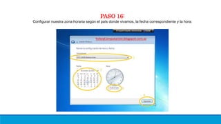 PASO 16:
Configurar nuestra zona horaria según el país donde vivamos, la fecha correspondiente y la hora:
 