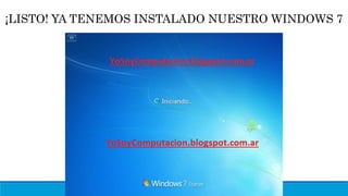 ¡LISTO! YA TENEMOS INSTALADO NUESTRO WINDOWS 7
 