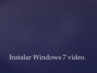 Instalar Windows 7 video.
 