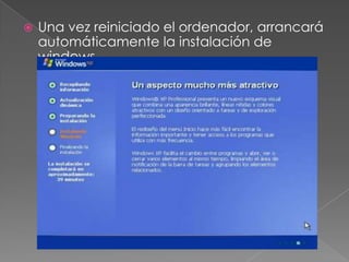  Una vez reiniciado el ordenador, arrancará
automáticamente la instalación de
windows.
 