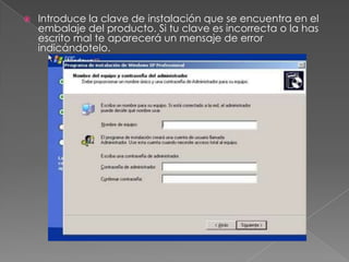  Introduce la clave de instalación que se encuentra en el
embalaje del producto. Si tu clave es incorrecta o la has
escrito mal te aparecerá un mensaje de error
indicándotelo.
 