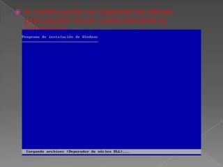  A continuación se copiarán los drivers
para poder hacer correctamente la
instalación.
 