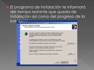  El programa de instalación te informará
del tiempo restante que queda de
instalación así como del progreso de la
instalación.
 